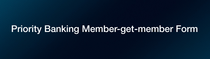 Priority Banking / Preferred Banking Member-get-member Form